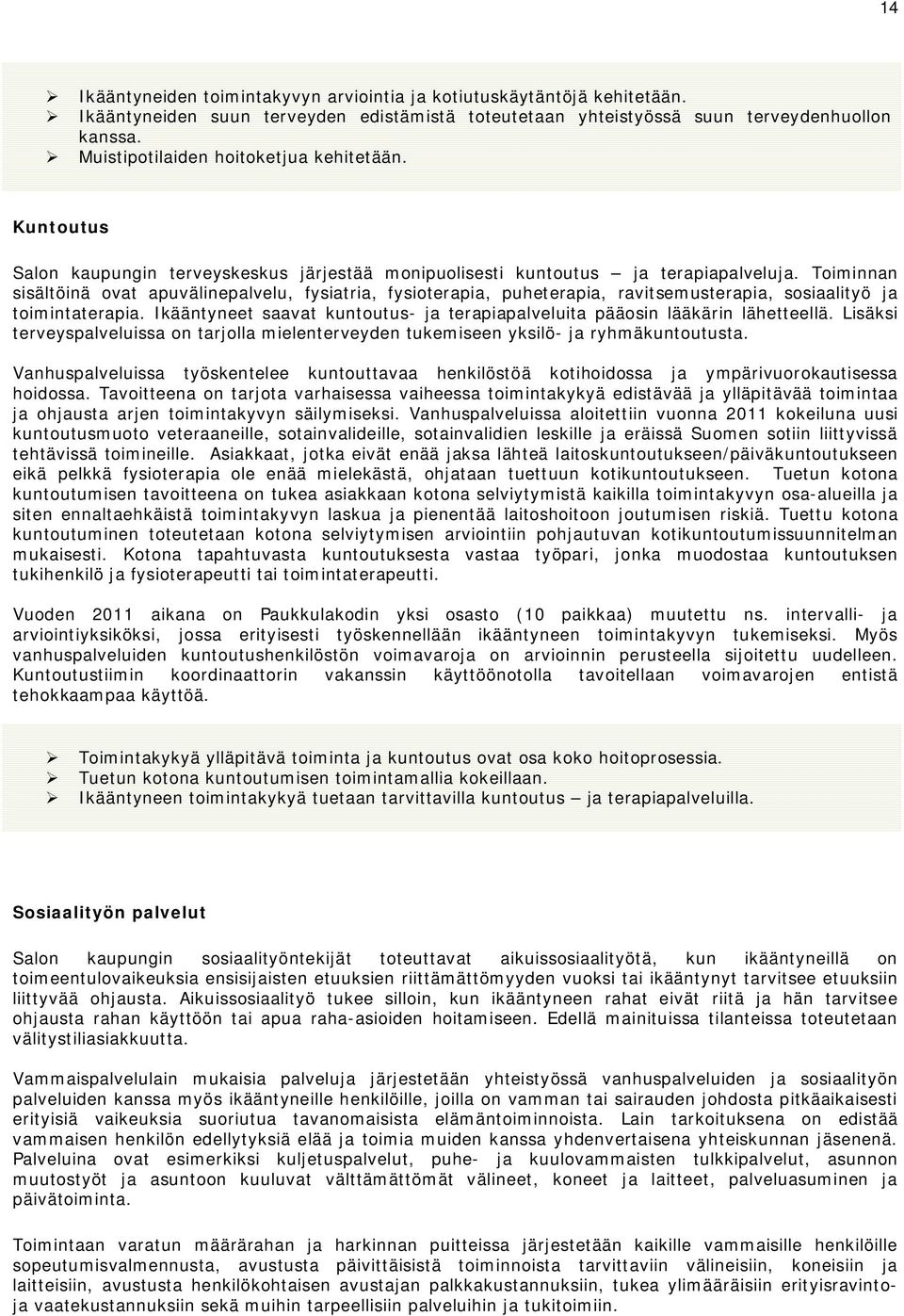 Toiminnan sisältöinä ovat apuvälinepalvelu, fysiatria, fysioterapia, puheterapia, ravitsemusterapia, sosiaalityö ja toimintaterapia.