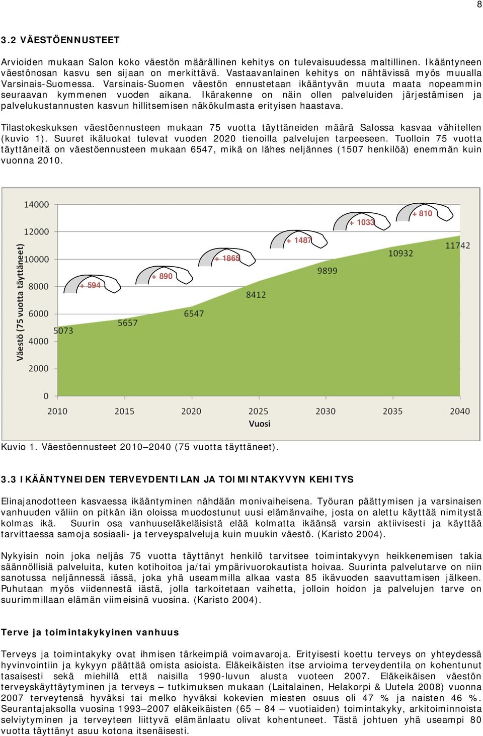 Ikärakenne on näin ollen palveluiden järjestämisen ja palvelukustannusten kasvun hillitsemisen näkökulmasta erityisen haastava.