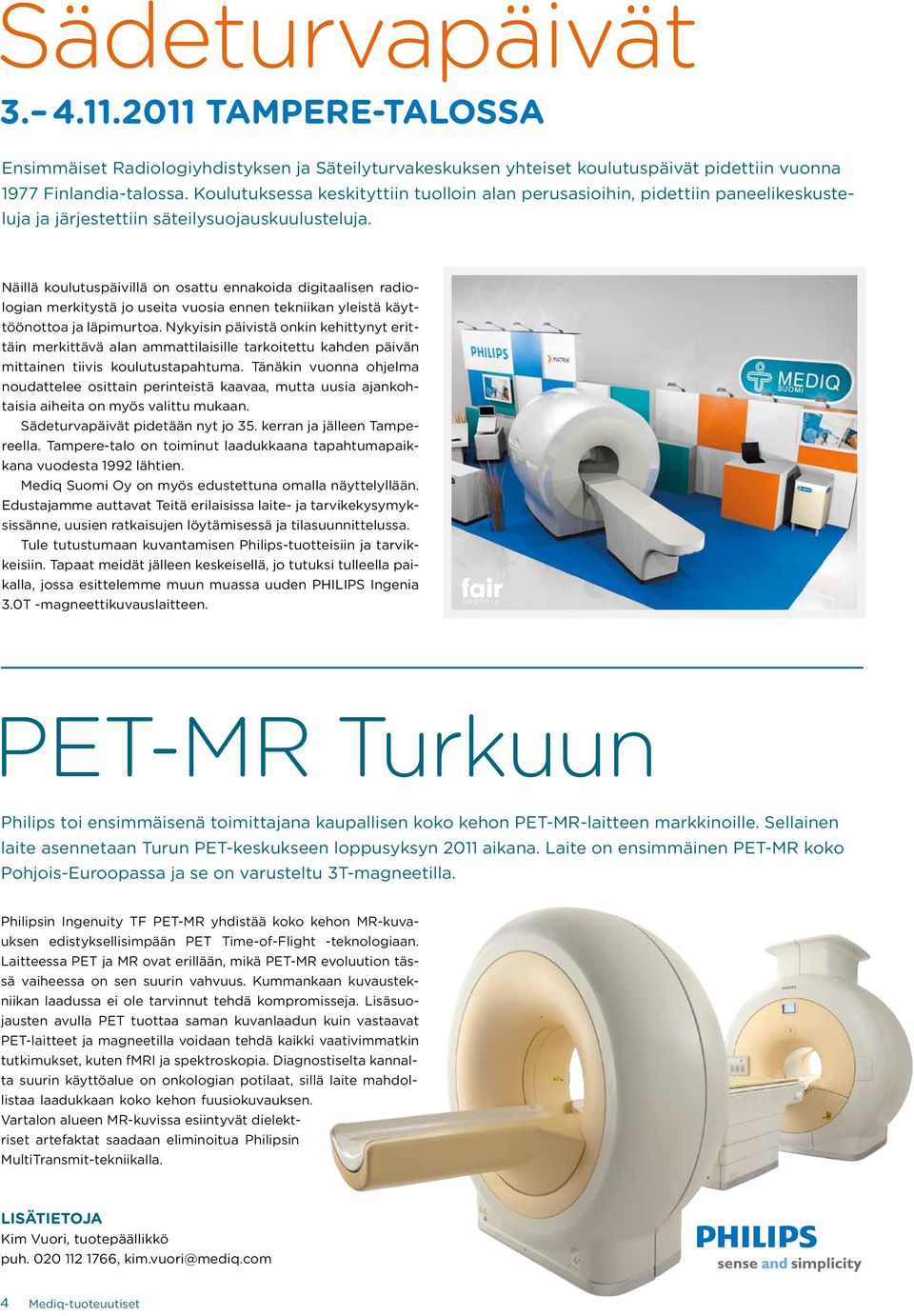 Näillä koulutuspäivillä on osattu ennakoida digitaalisen radiologian merkitystä jo useita vuosia ennen tekniikan yleistä käyttöönottoa ja läpimurtoa.