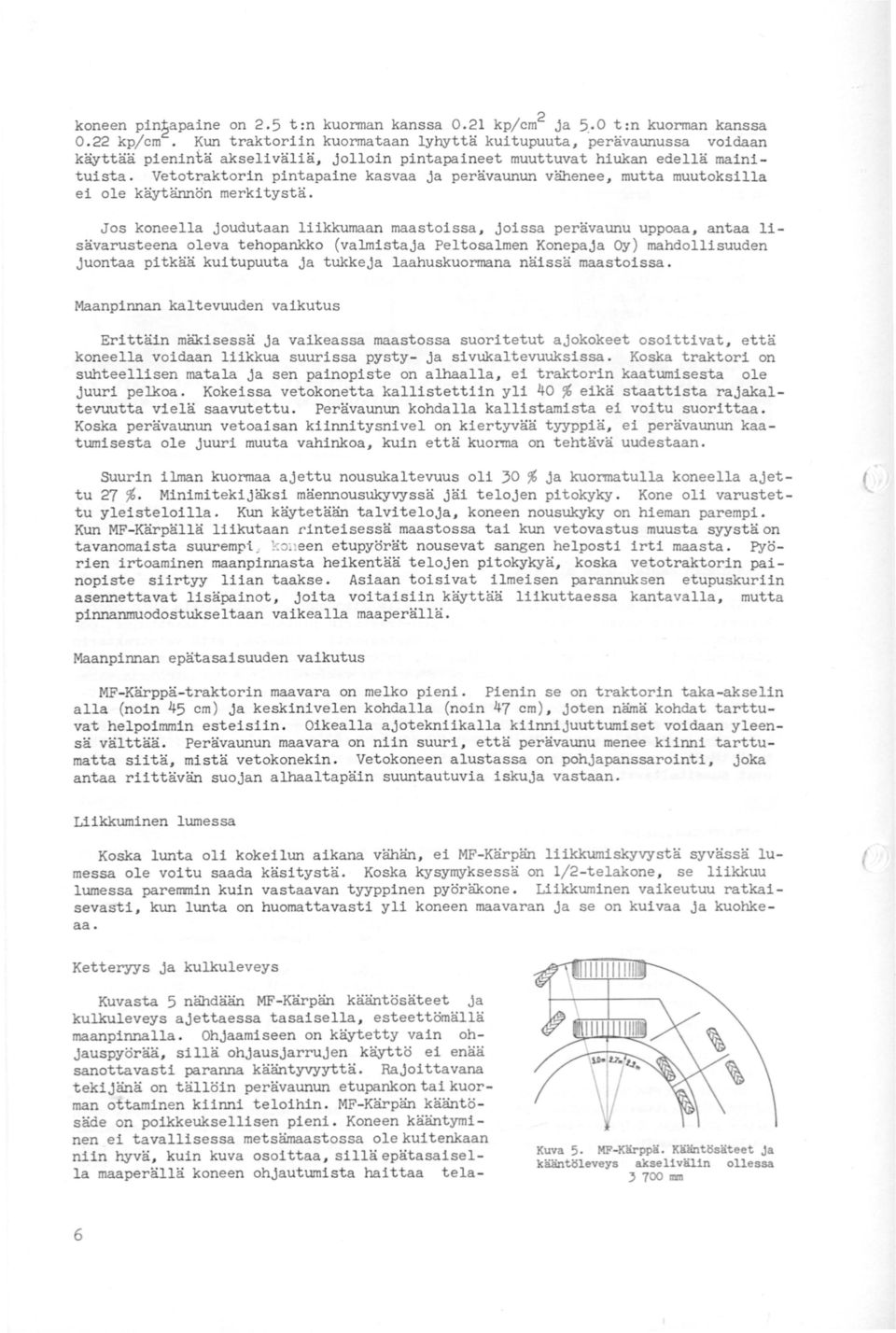 Vetotraktorin pintapaine kasvaa ja perävaunun vähenee, mutta muutoksilla ei ole käytännön merkitystä.