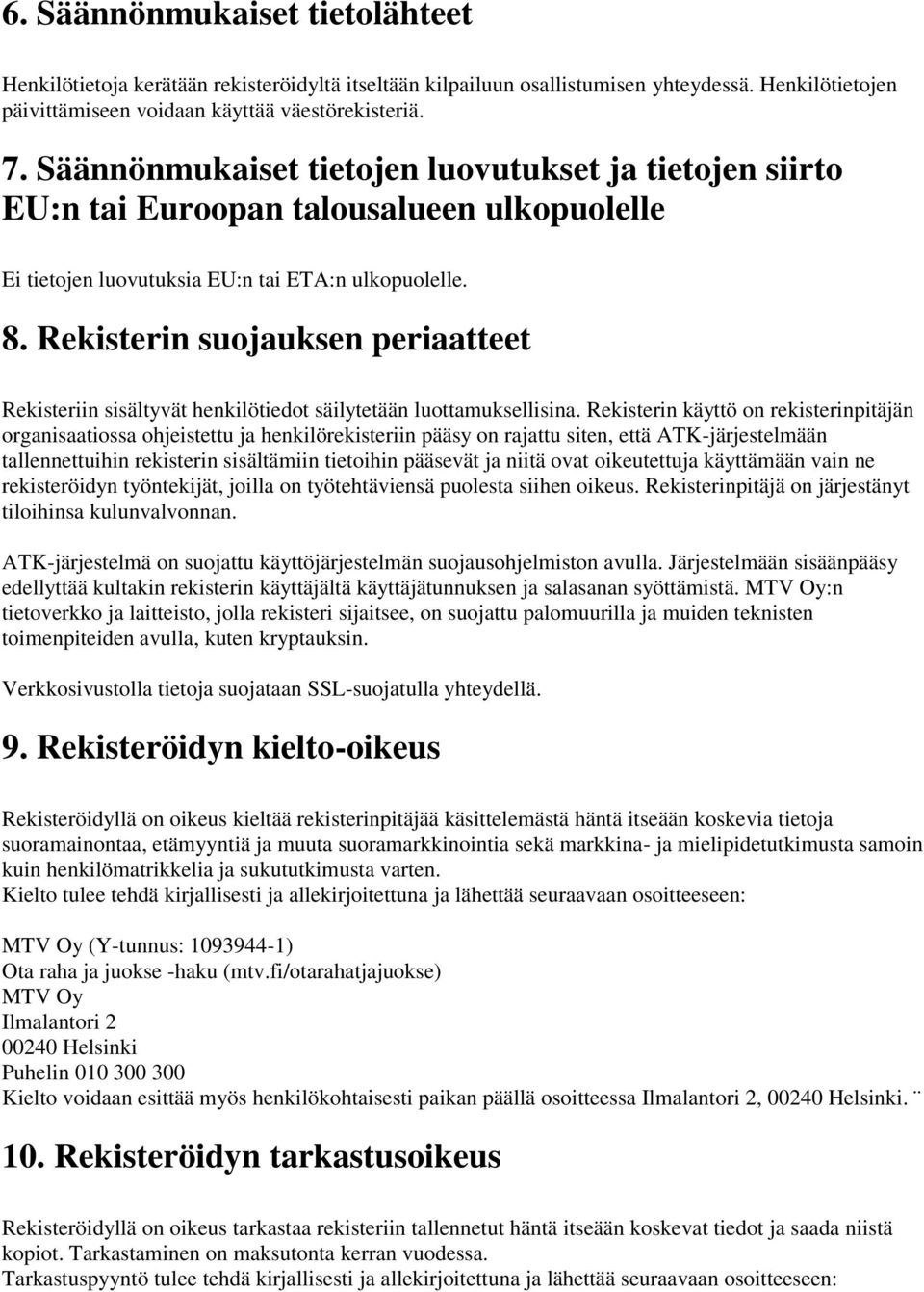 Rekisterin suojauksen periaatteet Rekisteriin sisältyvät henkilötiedot säilytetään luottamuksellisina.