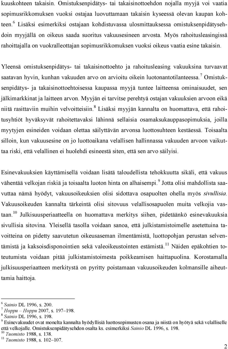 Myös rahoitusleasingissä rahoittajalla on vuokralleottajan sopimusrikkomuksen vuoksi oikeus vaatia esine takaisin.