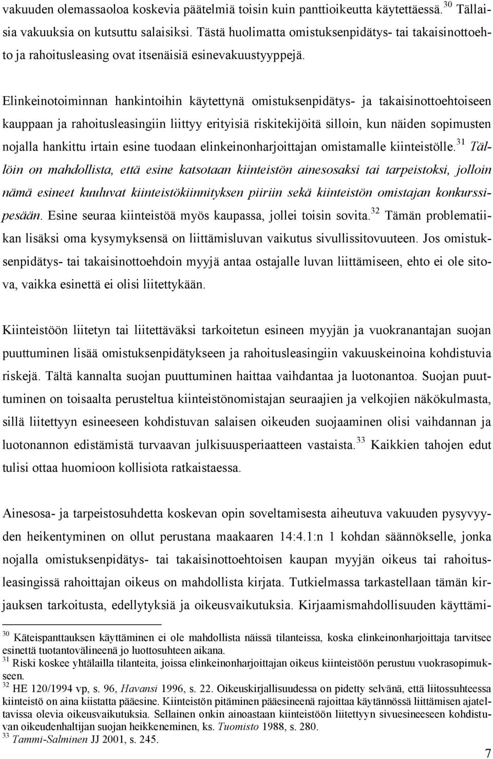 Elinkeinotoiminnan hankintoihin käytettynä omistuksenpidätys- ja takaisinottoehtoiseen kauppaan ja rahoitusleasingiin liittyy erityisiä riskitekijöitä silloin, kun näiden sopimusten nojalla hankittu