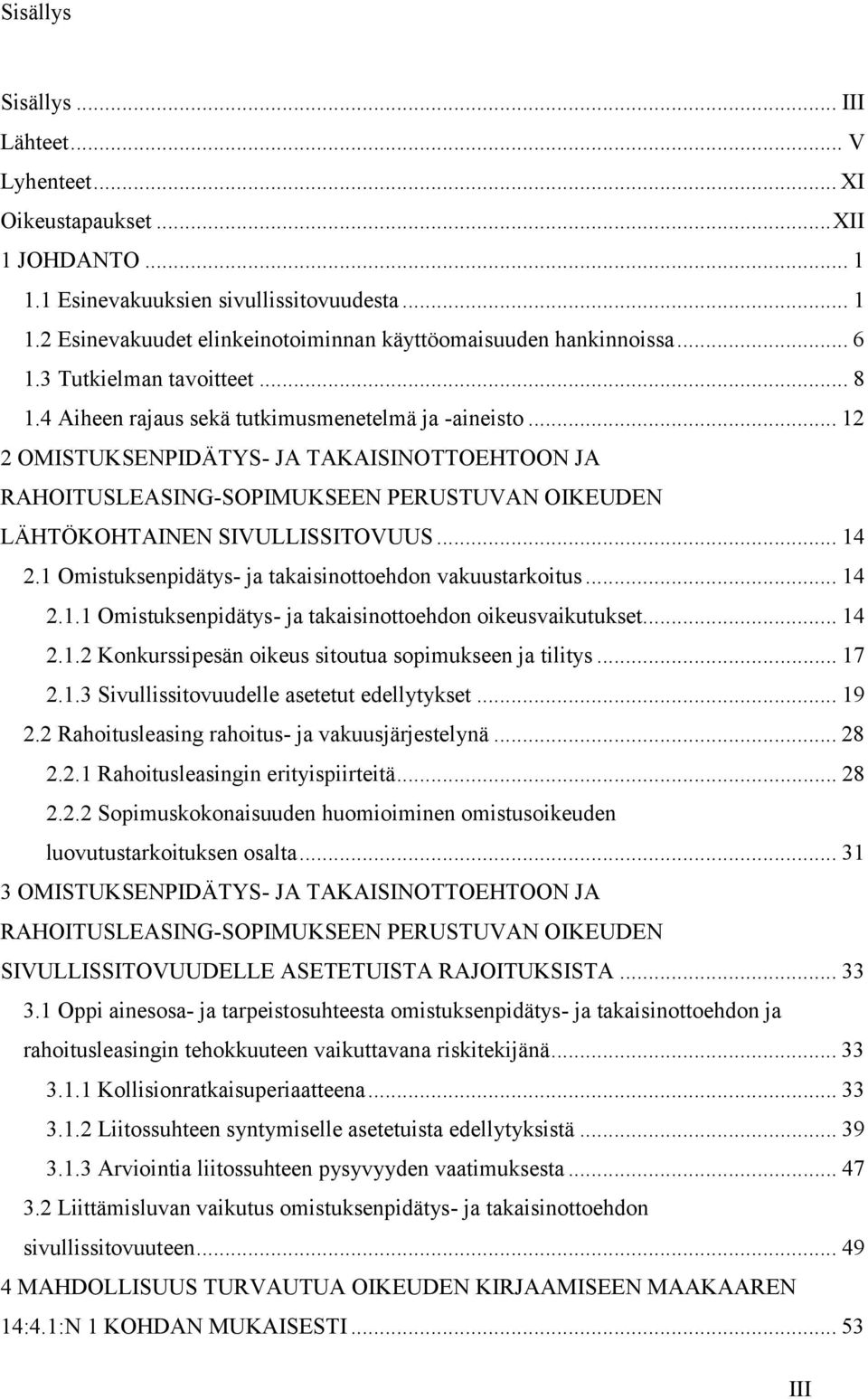 .. 12 2 OMISTUKSENPIDÄTYS- JA TAKAISINOTTOEHTOON JA RAHOITUSLEASING-SOPIMUKSEEN PERUSTUVAN OIKEUDEN LÄHTÖKOHTAINEN SIVULLISSITOVUUS... 14 2.1 Omistuksenpidätys- ja takaisinottoehdon vakuustarkoitus.