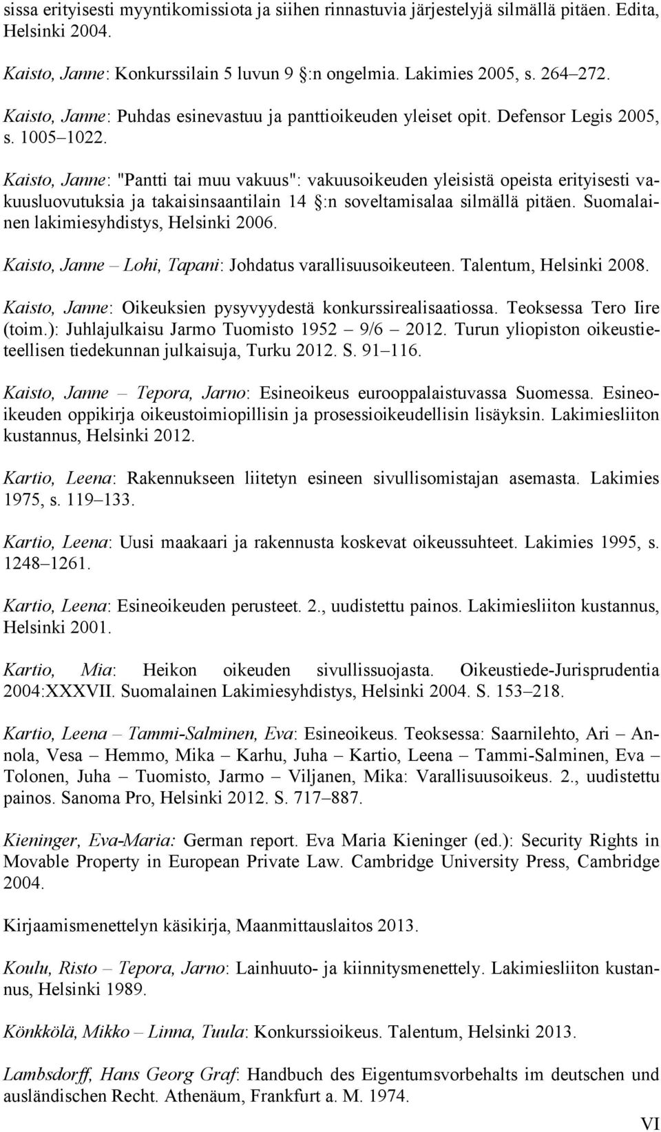 Kaisto, Janne: "Pantti tai muu vakuus": vakuusoikeuden yleisistä opeista erityisesti vakuusluovutuksia ja takaisinsaantilain 14 :n soveltamisalaa silmällä pitäen.