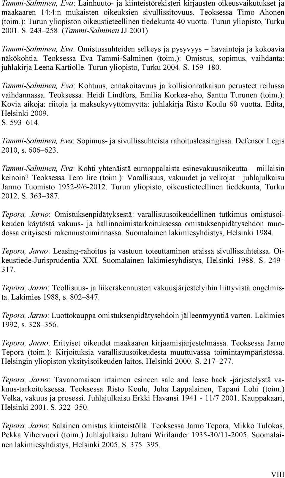 (Tammi-Salminen JJ 2001) Tammi-Salminen, Eva: Omistussuhteiden selkeys ja pysyvyys havaintoja ja kokoavia näkökohtia. Teoksessa Eva Tammi-Salminen (toim.