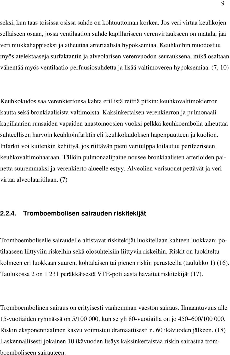 Keuhkoihin muodostuu myös atelektaaseja surfaktantin ja alveolarisen verenvuodon seurauksena, mikä osaltaan vähentää myös ventilaatio-perfuusiosuhdetta ja lisää valtimoveren hypoksemiaa.