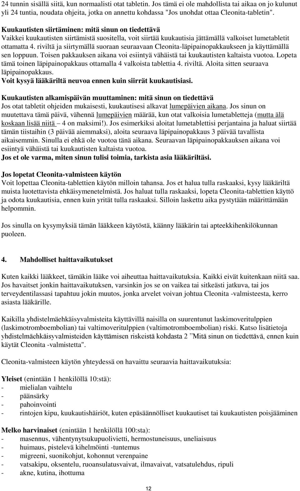 Kuukautisten siirtäminen: mitä sinun on tiedettävä Vaikkei kuukautisten siirtämistä suositella, voit siirtää kuukautisia jättämällä valkoiset lumetabletit ottamatta 4.