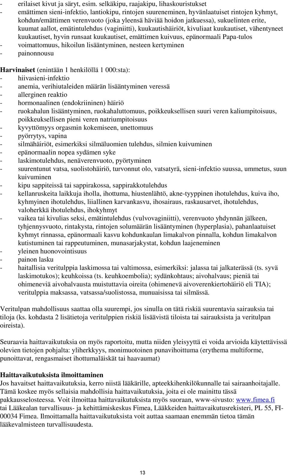 jatkuessa), sukuelinten erite, kuumat aallot, emätintulehdus (vaginiitti), kuukautishäiriöt, kivuliaat kuukautiset, vähentyneet kuukautiset, hyvin runsaat kuukautiset, emättimen kuivuus, epänormaali