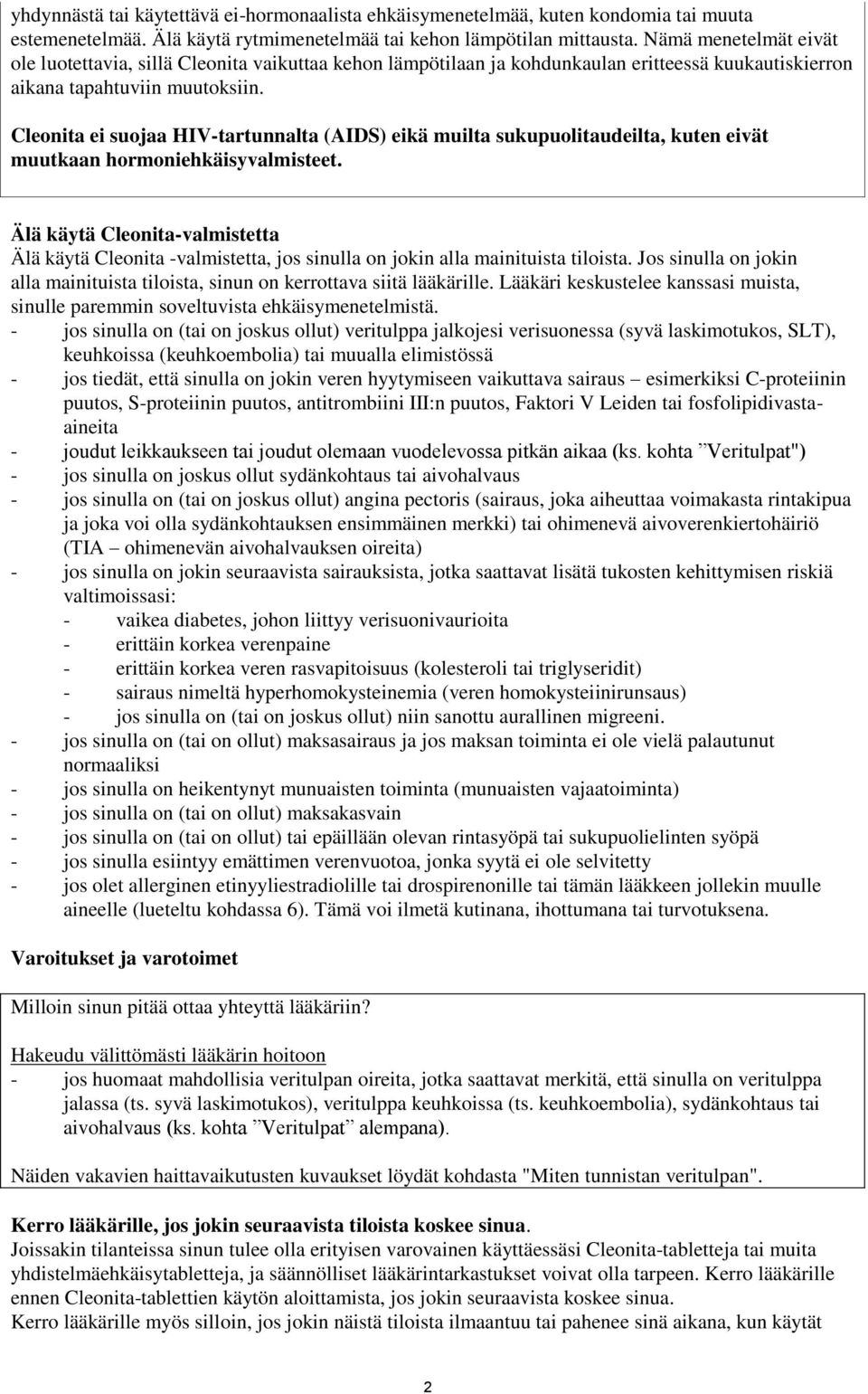 Cleonita ei suojaa HIV-tartunnalta (AIDS) eikä muilta sukupuolitaudeilta, kuten eivät muutkaan hormoniehkäisyvalmisteet.