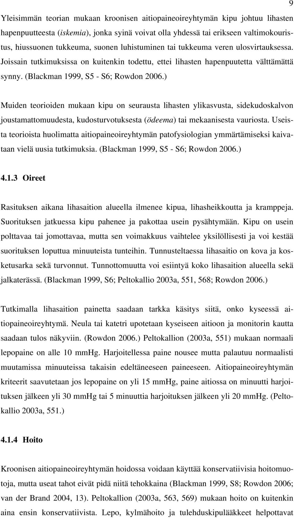 ) Muiden teorioiden mukaan kipu on seurausta lihasten ylikasvusta, sidekudoskalvon joustamattomuudesta, kudosturvotuksesta (ödeema) tai mekaanisesta vauriosta.