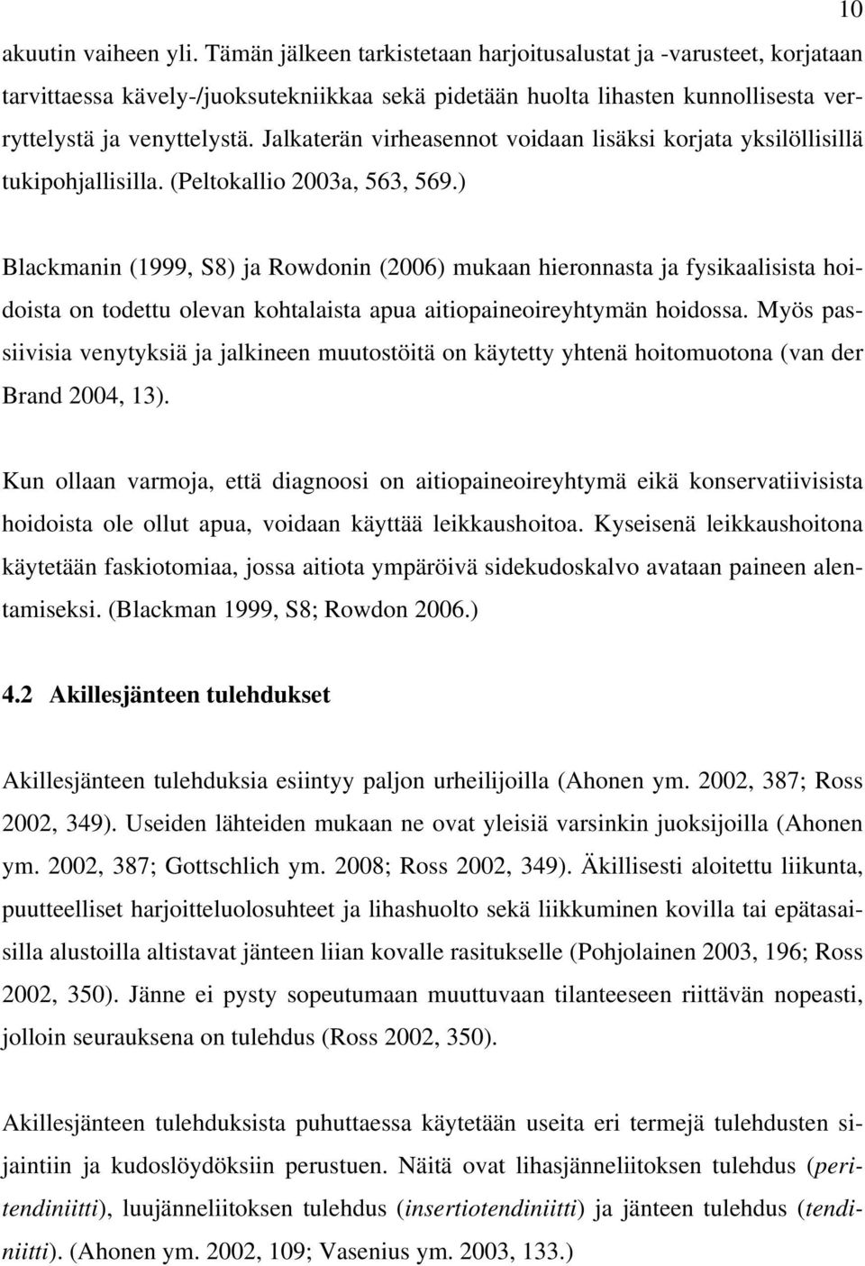 Jalkaterän virheasennot voidaan lisäksi korjata yksilöllisillä tukipohjallisilla. (Peltokallio 2003a, 563, 569.