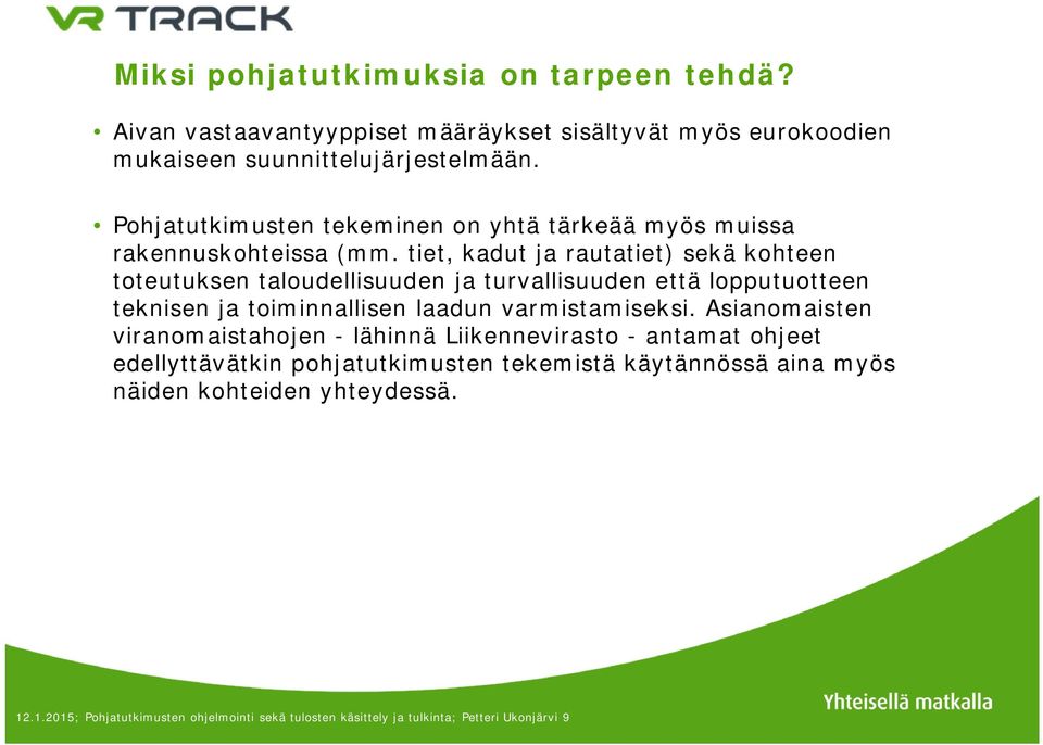 tiet, kadut ja rautatiet) sekä kohteen toteutuksen taloudellisuuden ja turvallisuuden että lopputuotteen teknisen ja toiminnallisen laadun varmistamiseksi.