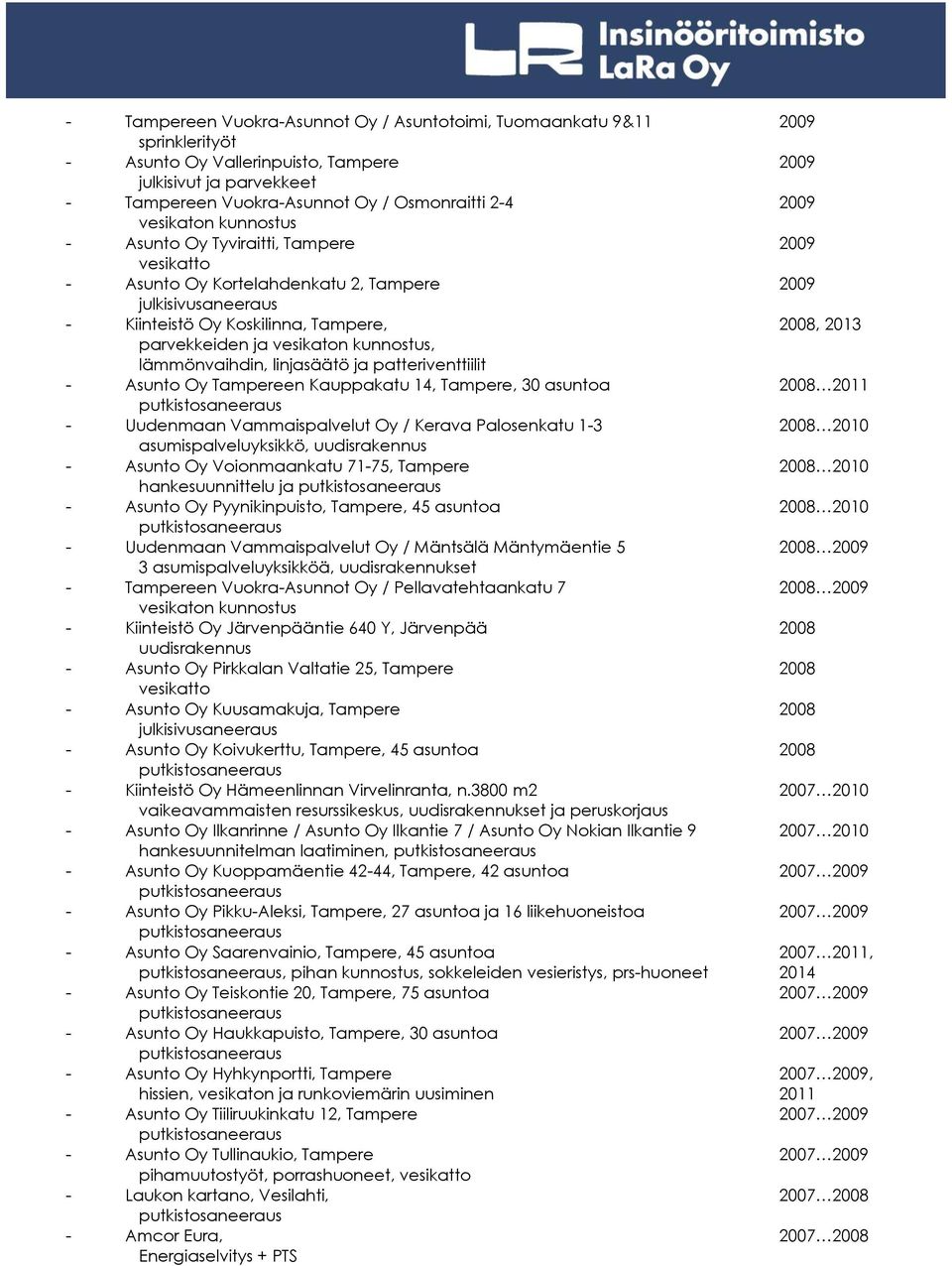 kunnostus, lämmönvaihdin, linjasäätö ja patteriventtiilit - Asunto Oy Tampereen Kauppakatu 14, Tampere, 30 asuntoa 2008 2011 - Uudenmaan Vammaispalvelut Oy / Kerava Palosenkatu 1-3 2008 2010