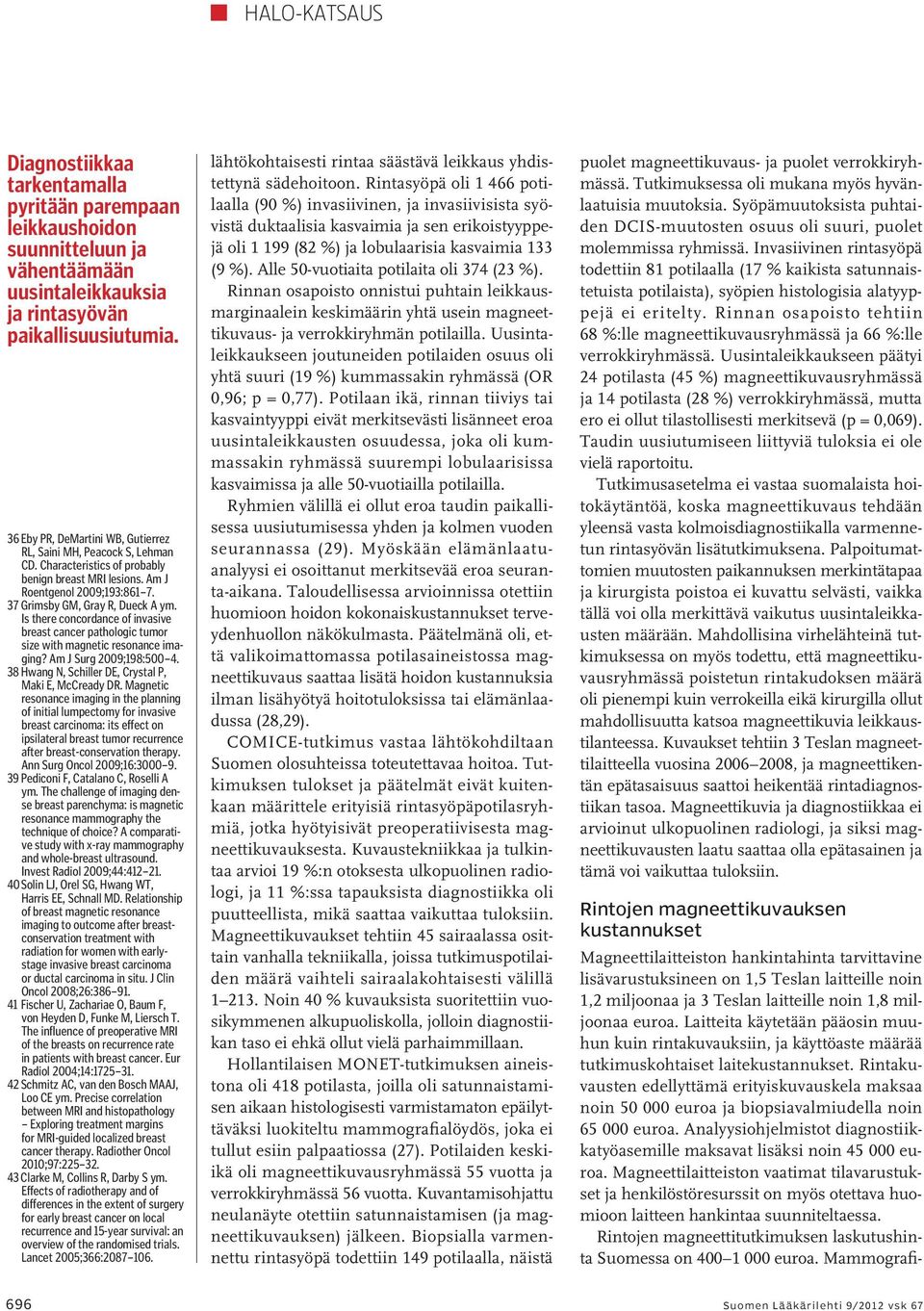 Is there concordance of invasive breast cancer pathologic tumor size with magnetic resonance imaging? Am J Surg 2009;198:500 4. 38 Hwang N, Schiller DE, Crystal P, Maki E, McCready DR.