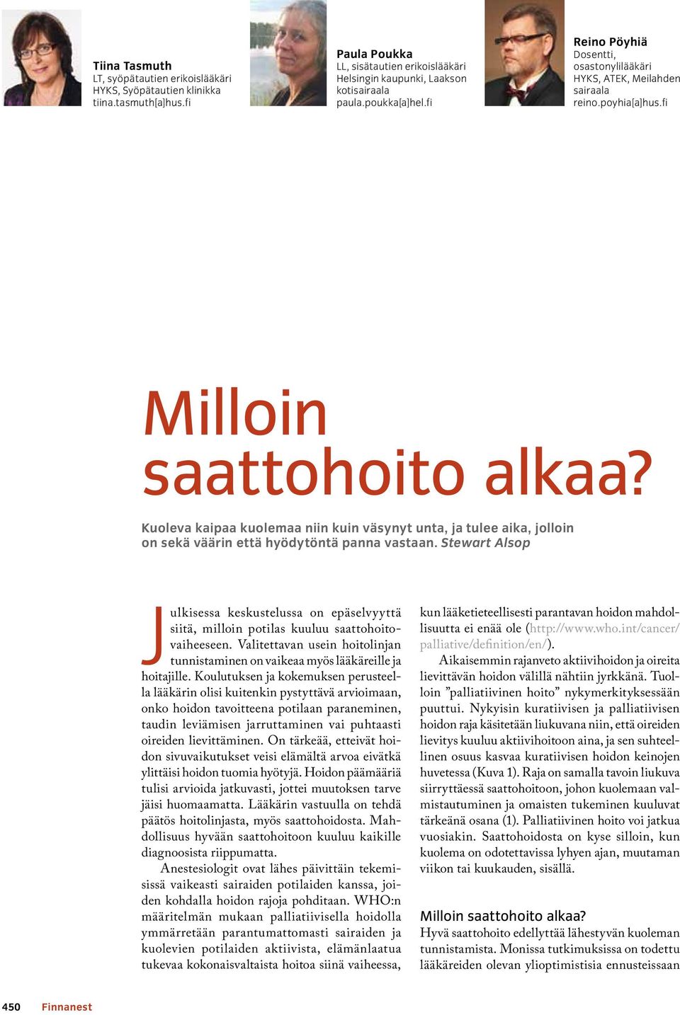 Kuoleva kaipaa kuolemaa niin kuin väsynyt unta, ja tulee aika, jolloin on sekä väärin että hyödytöntä panna vastaan.