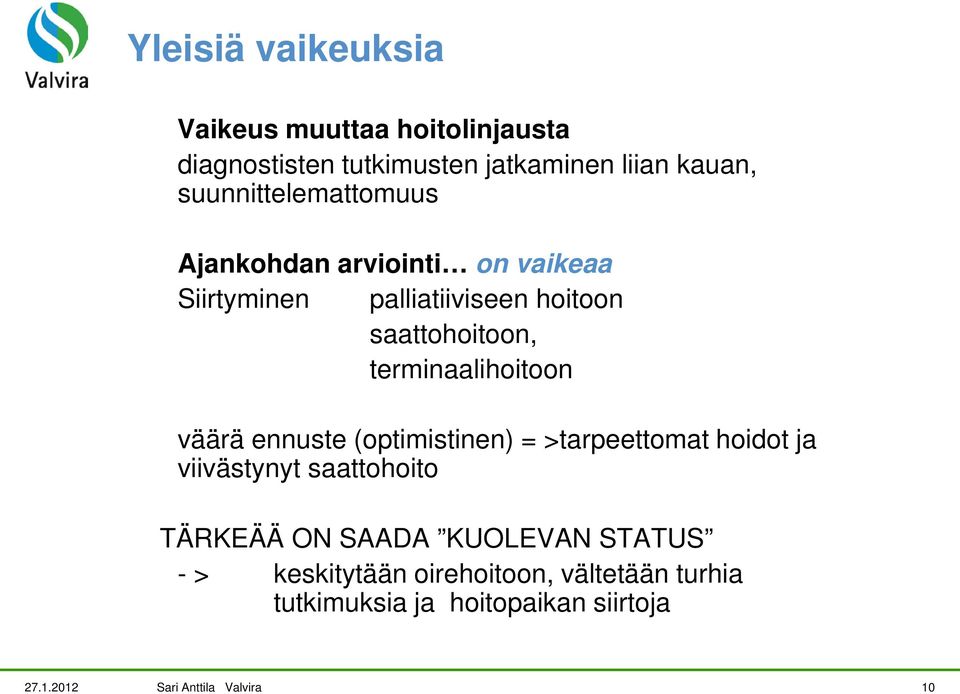 terminaalihoitoon väärä ennuste (optimistinen) = >tarpeettomat hoidot ja viivästynyt saattohoito TÄRKEÄÄ ON