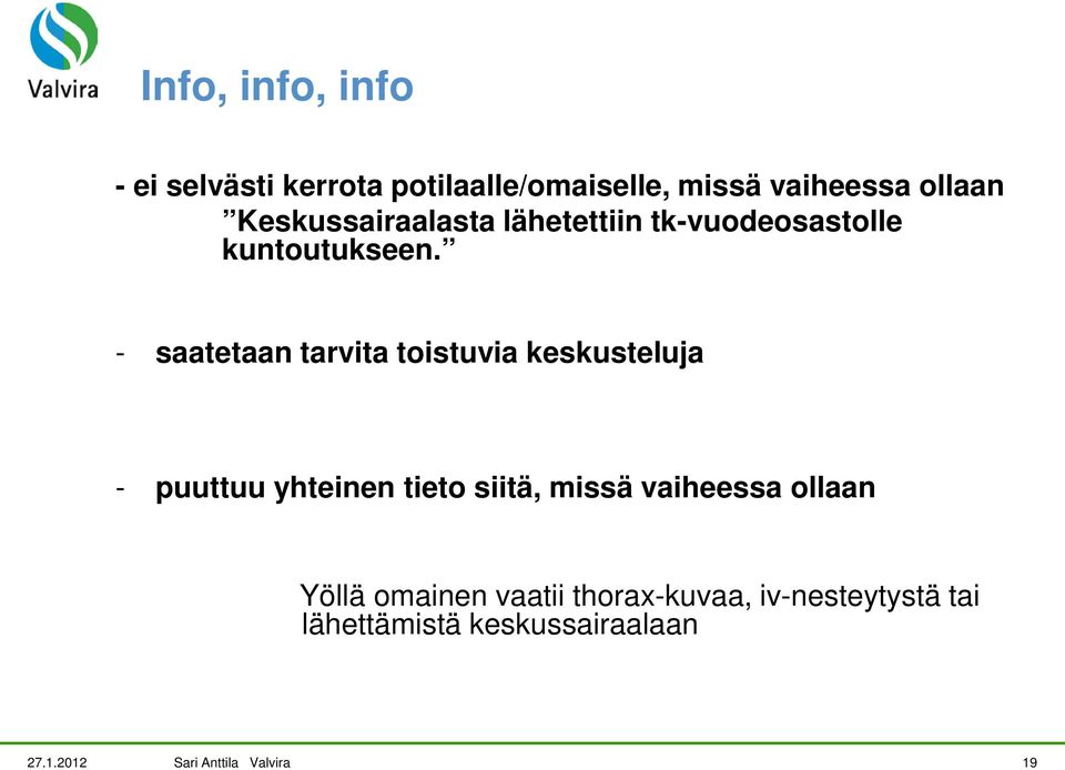 - saatetaan tarvita toistuvia keskusteluja - puuttuu yhteinen tieto siitä, missä vaiheessa