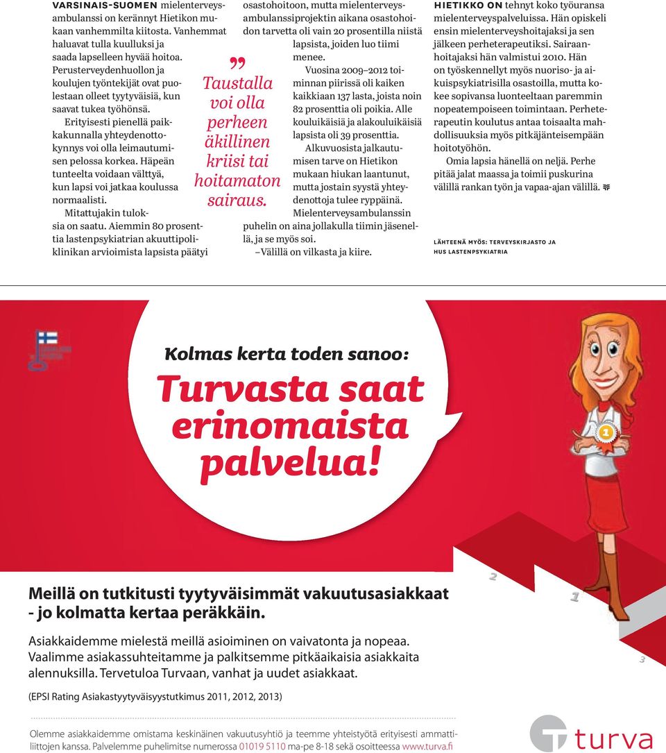 Erityisesti pienellä paikkakunnalla yhteydenottokynnys voi olla leimautumisen pelossa korkea. Häpeän tunteelta voidaan välttyä, kun lapsi voi jatkaa koulussa normaalisti.