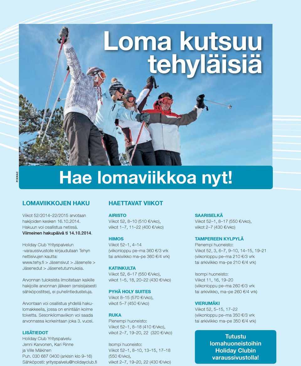 Arvontaan voi osallistua yhdellä hakulomakkeella, jossa on enintään kolme toivetta. Sesonkilomaviikon voi saada arvonnassa korkeintaan joka 3. vuosi.