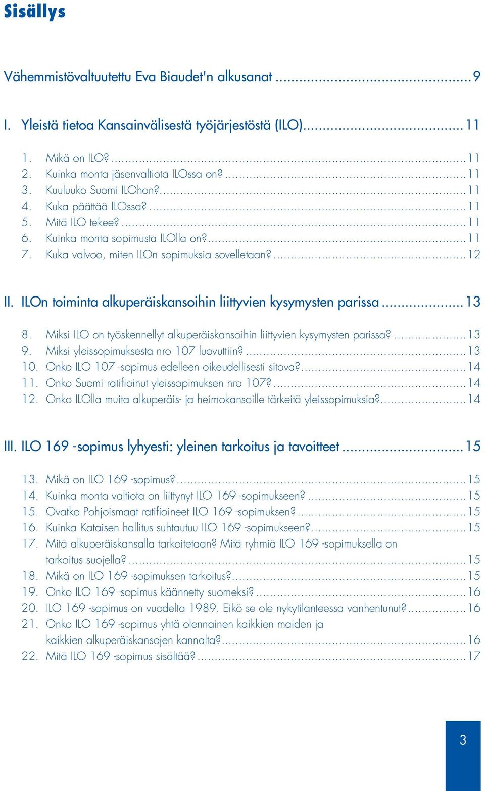 ILOn toiminta alkuperäiskansoihin liittyvien kysymysten parissa...13 8. Miksi ILO on työskennellyt alkuperäiskansoihin liittyvien kysymysten parissa?...13 9.