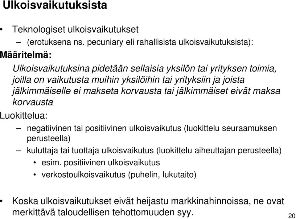 yrityksiin ja joista jälkimmäiselle ei makseta korvausta tai jälkimmäiset eivät maksa korvausta Luokittelua: negatiivinen tai positiivinen ulkoisvaikutus (luokittelu