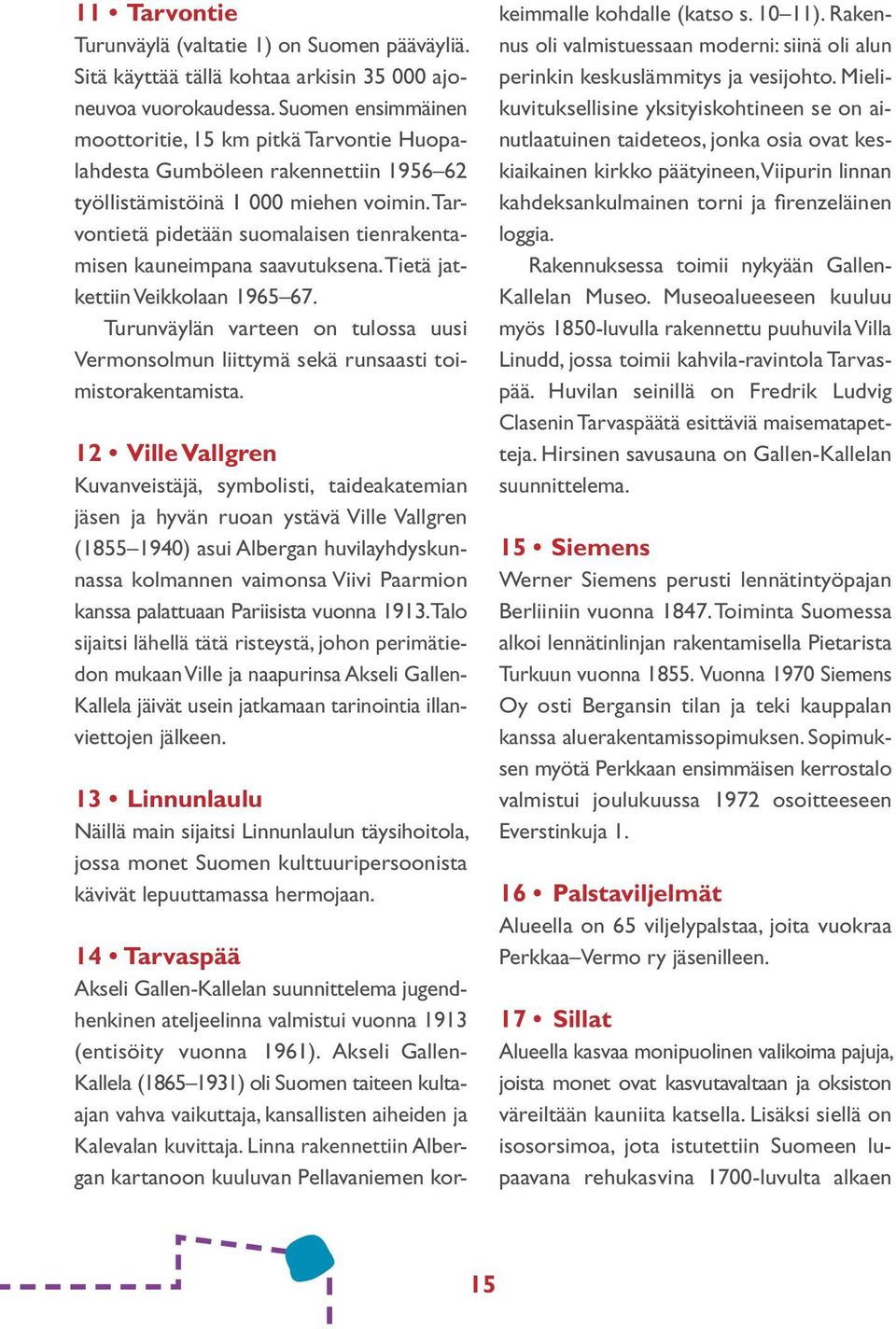 Tarvontietä pidetään suomalaisen tienrakentamisen kauneimpana saavutuksena. Tietä jatkettiin Veikkolaan 1965 67.