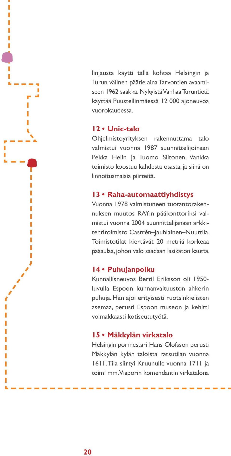 Vankka toimisto koostuu kahdesta osasta, ja siinä on linnoitusmaisia piirteitä.