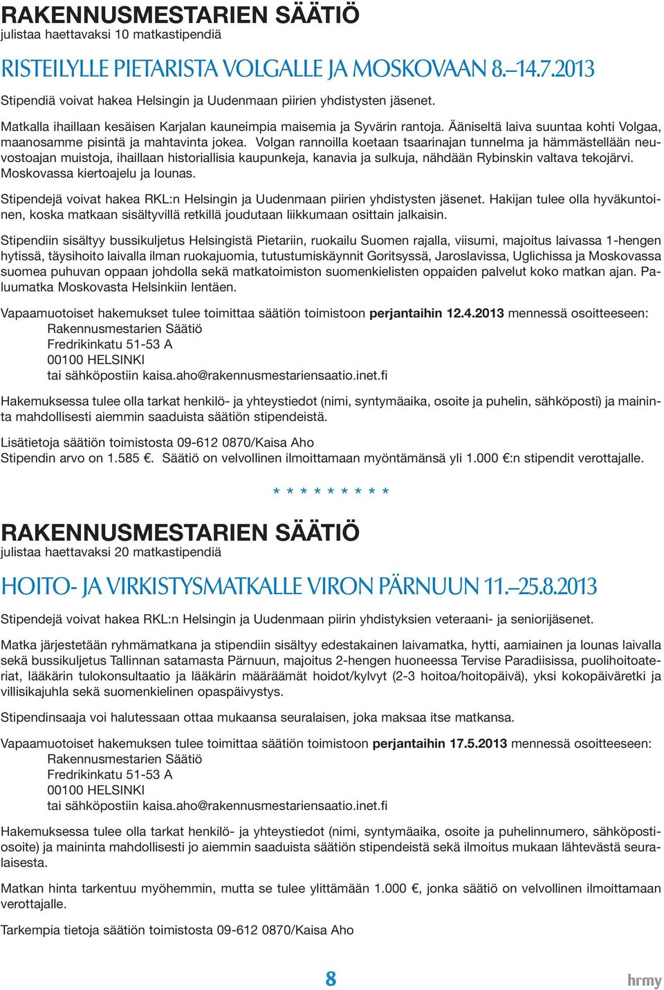 Volgan rannoilla koetaan tsaarinajan tunnelma ja hämmästellään neuvostoajan muistoja, ihaillaan historiallisia kaupunkeja, kanavia ja sulkuja, nähdään Rybinskin valtava tekojärvi.