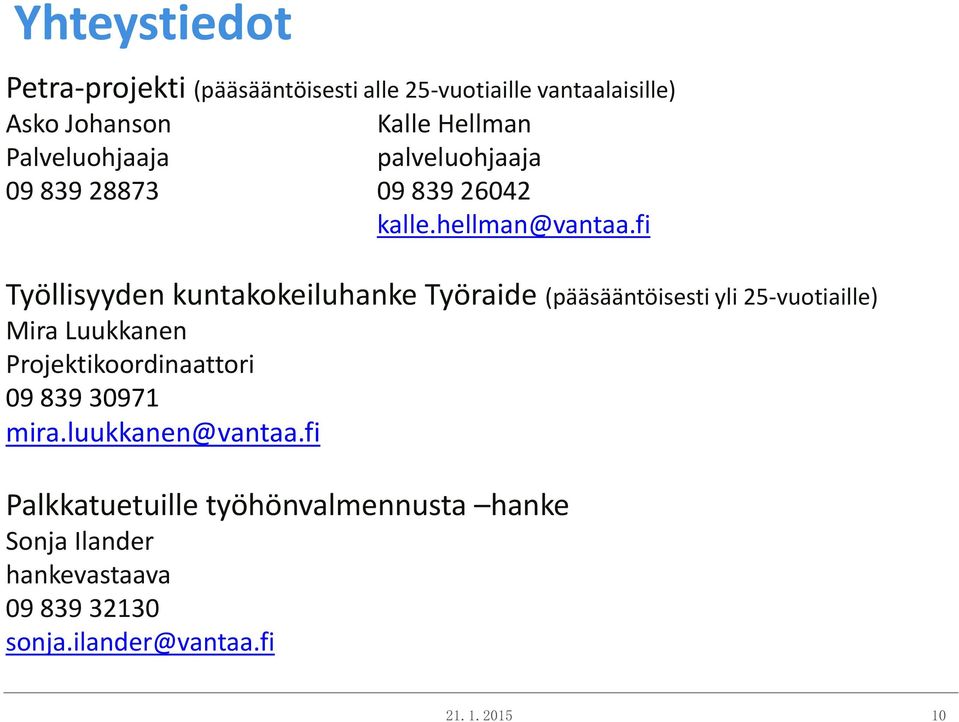 fi Työllisyyden kuntakokeiluhanke Työraide (pääsääntöisesti yli 25-vuotiaille) Mira Luukkanen