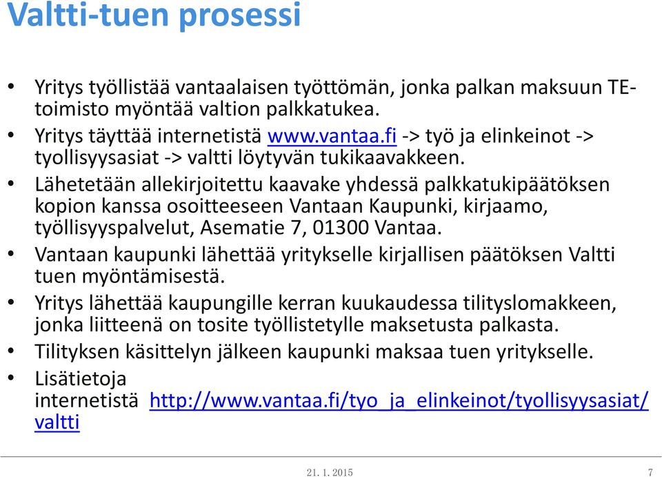 Vantaan kaupunki lähettää yritykselle kirjallisen päätöksen Valtti tuen myöntämisestä.