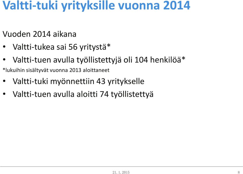 *lukuihin sisältyvät vuonna 2013 aloittaneet Valtti-tuki myönnettiin