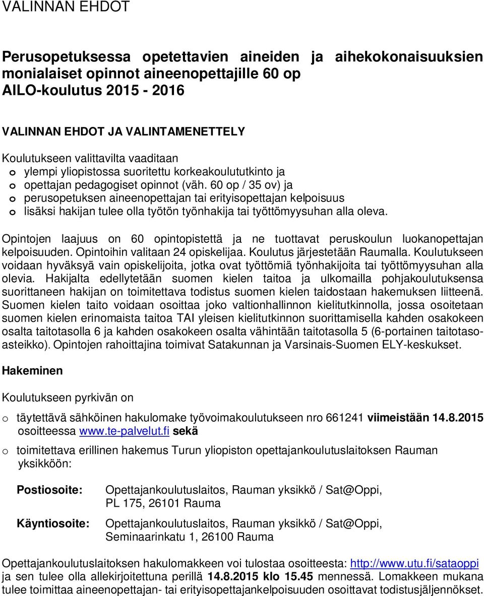 60 op / 35 ov) ja o perusopetuksen aineenopettajan tai erityisopettajan kelpoisuus o lisäksi hakijan tulee olla työtön työnhakija tai työttömyysuhan alla oleva.