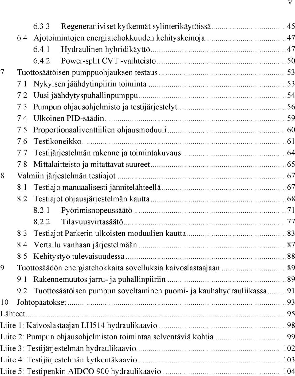 4 Ulkoinen PID-säädin... 59 7.5 Proportionaaliventtiilien ohjausmoduuli... 60 7.6 Testikoneikko... 61 7.7 Testijärjestelmän rakenne ja toimintakuvaus... 64 7.8 Mittalaitteisto ja mitattavat suureet.