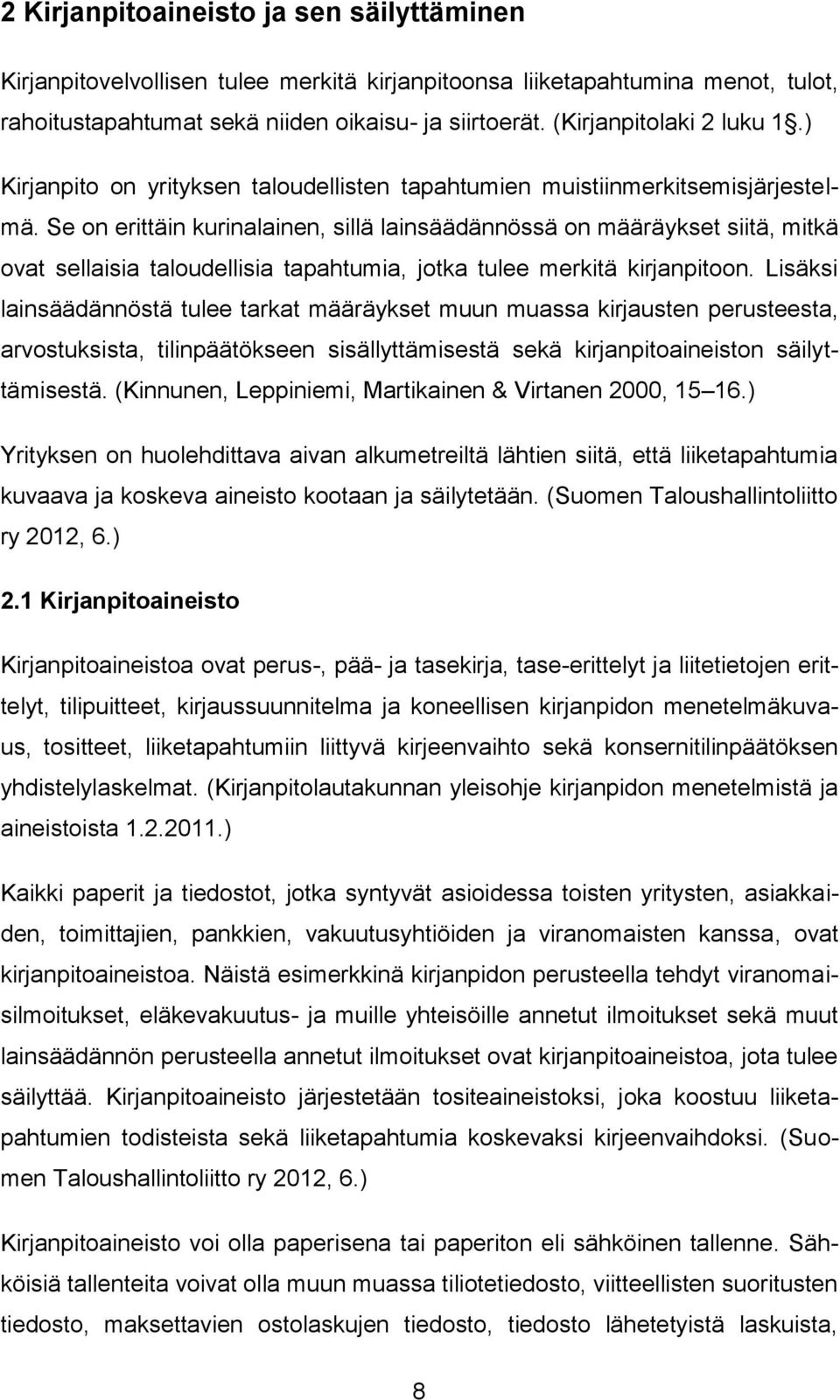 Se on erittäin kurinalainen, sillä lainsäädännössä on määräykset siitä, mitkä ovat sellaisia taloudellisia tapahtumia, jotka tulee merkitä kirjanpitoon.