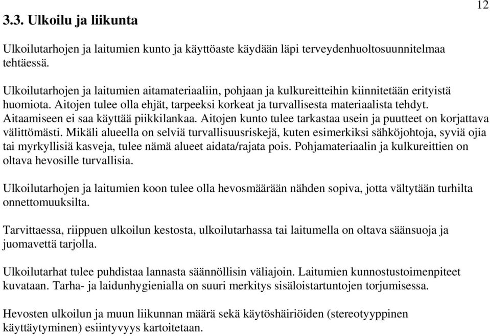 Aitaamiseen ei saa käyttää piikkilankaa. Aitojen kunto tulee tarkastaa usein ja puutteet on korjattava välittömästi.