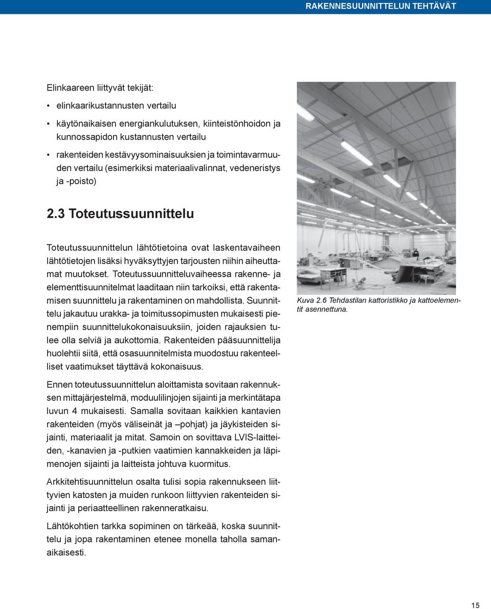 3 Toteutussuunnittelu Toteutussuunnittelun lähtötietoina ovat laskentavaiheen lähtötietojen lisäksi hyväksyttyjen tarjousten niihin aiheuttamat muutokset.