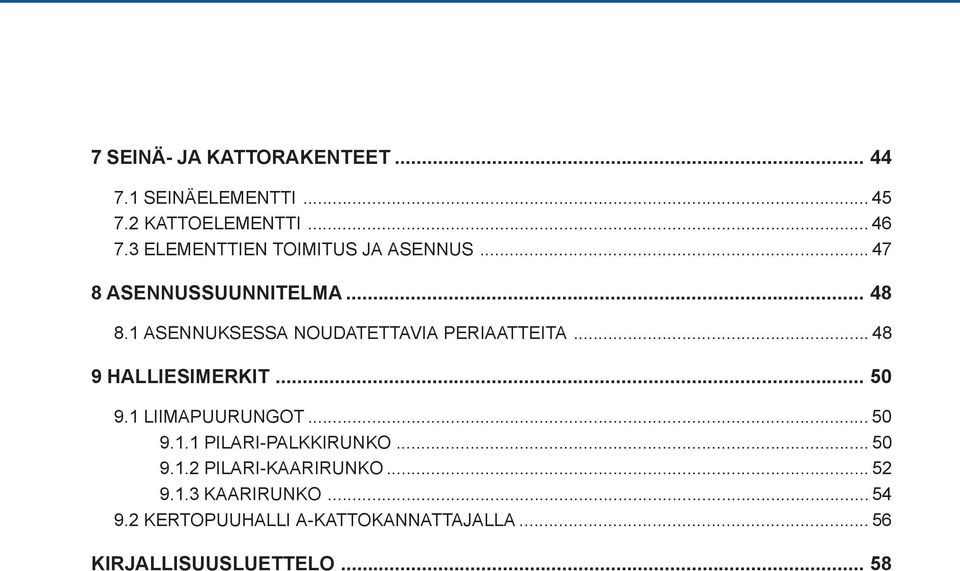 1 ASENNUKSESSA NOUDATETTAVIA PERIAATTEITA... 48 9 HALLIESIMERKIT... 50 9.1 LIIMAPUURUNGOT... 50 9.1.1 PILARI-PALKKIRUNKO.