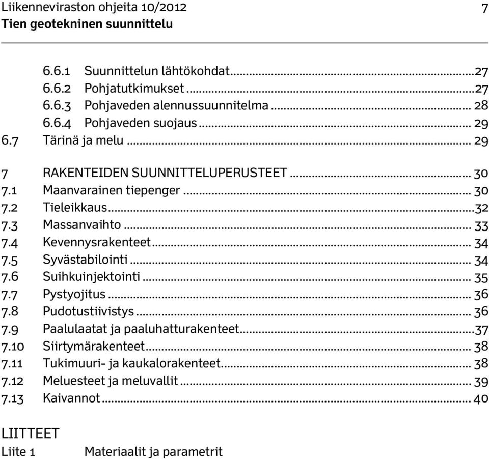 4 Kevennysrakenteet... 34 7.5 Syvästabilointi... 34 7.6 Suihkuinjektointi... 35 7.7 Pystyojitus... 36 7.8 Pudotustiivistys... 36 7.9 Paalulaatat ja paaluhatturakenteet.