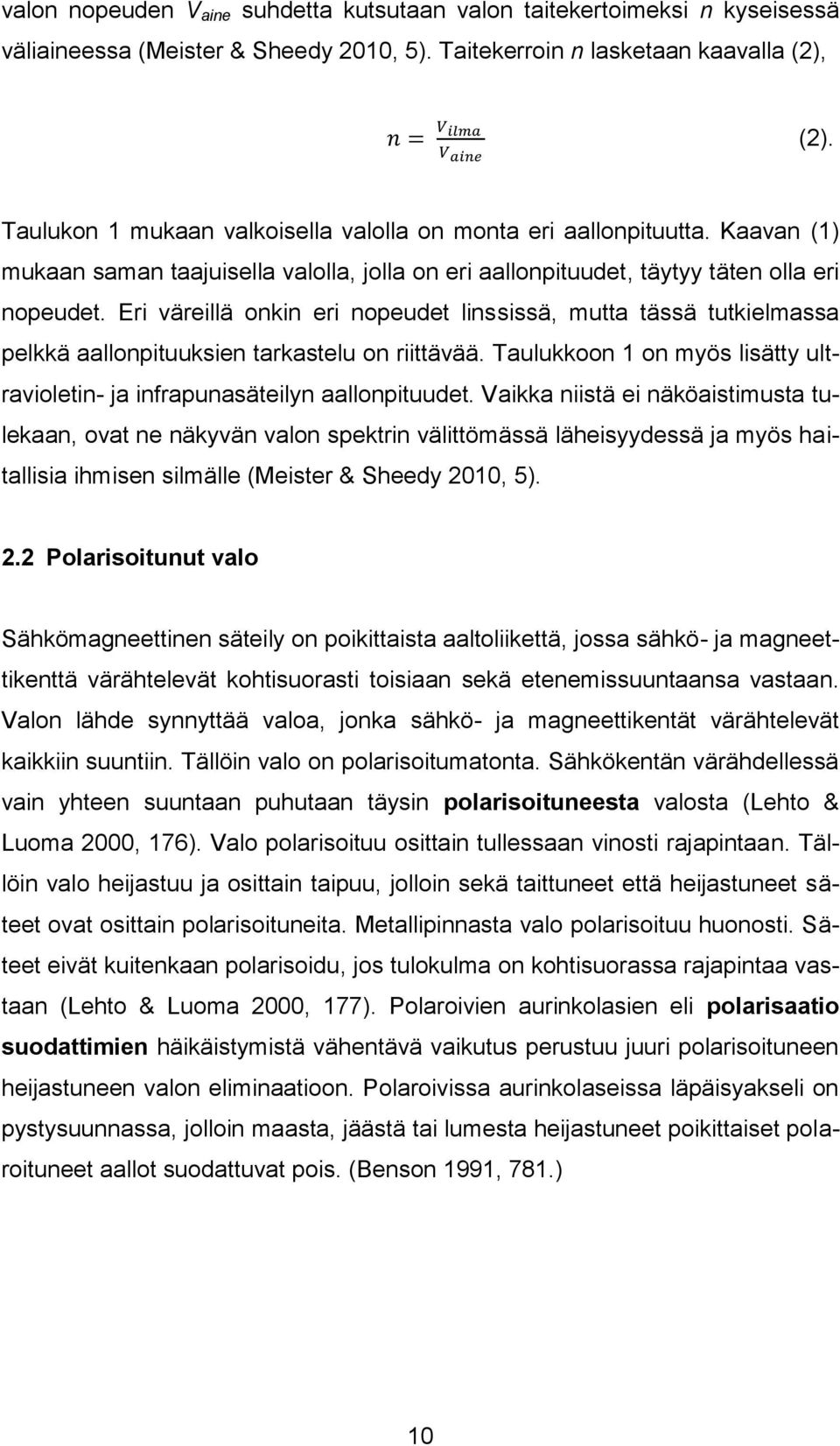 Eri väreillä onkin eri nopeudet linssissä, mutta tässä tutkielmassa pelkkä aallonpituuksien tarkastelu on riittävää. Taulukkoon 1 on myös lisätty ultravioletin- ja infrapunasäteilyn aallonpituudet.