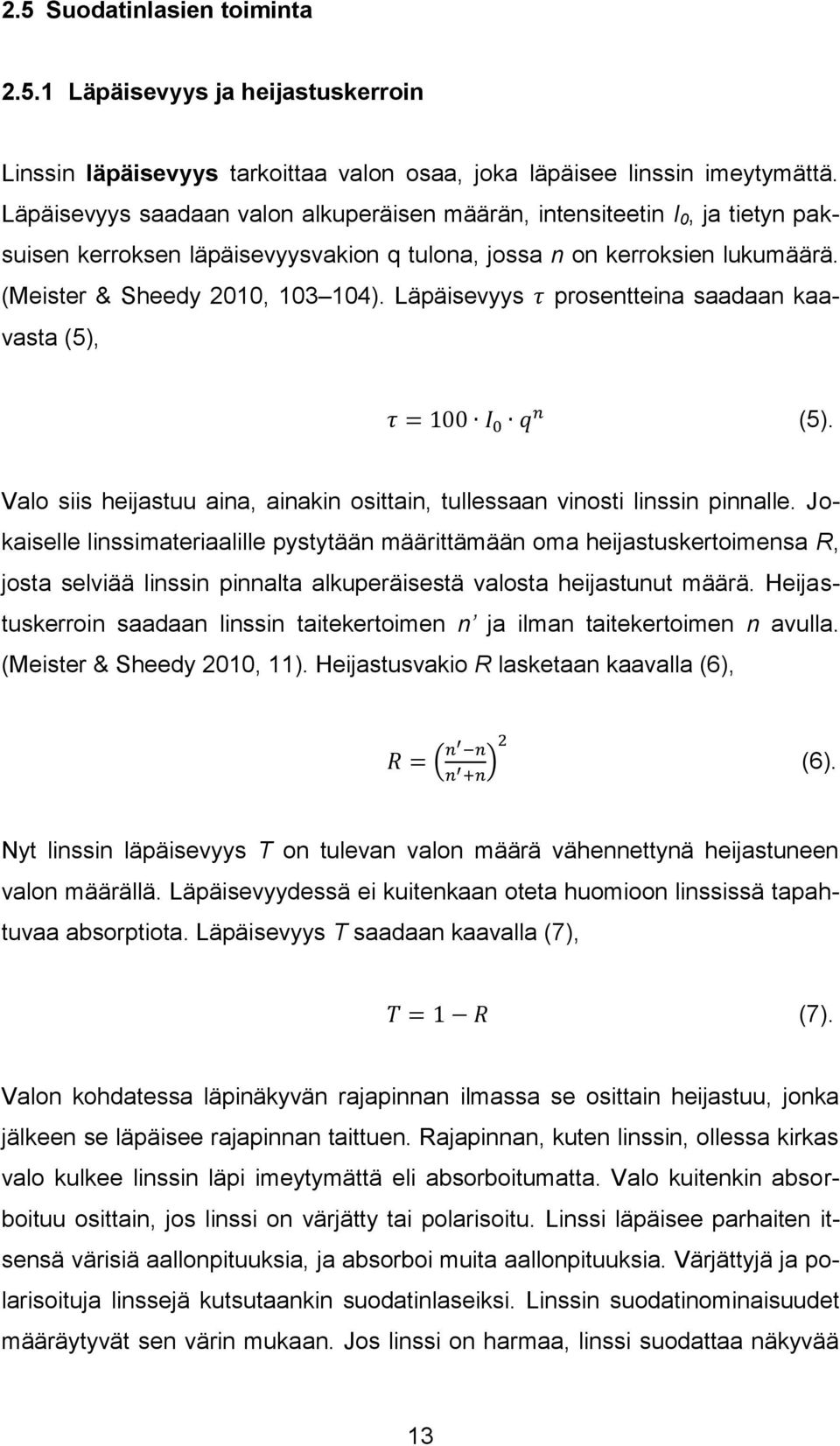 Läpäisevyys τ prosentteina saadaan kaavasta (5), τ = 100 I 0 q n (5). Valo siis heijastuu aina, ainakin osittain, tullessaan vinosti linssin pinnalle.