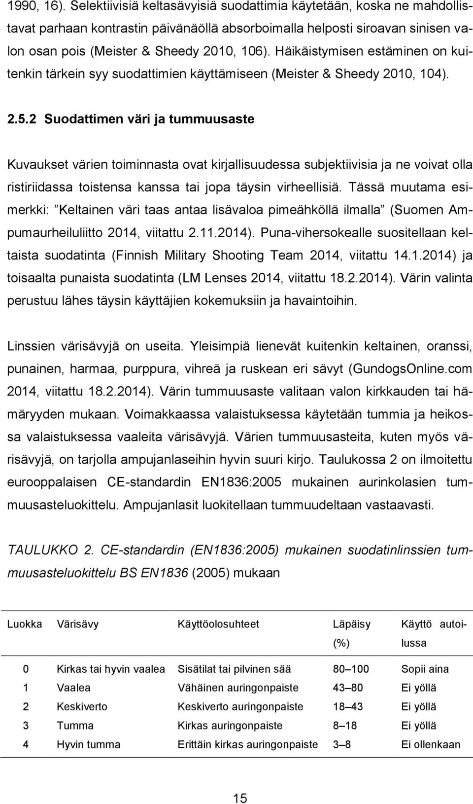 Häikäistymisen estäminen on kuitenkin tärkein syy suodattimien käyttämiseen (Meister & Sheedy 2010, 104). 2.5.