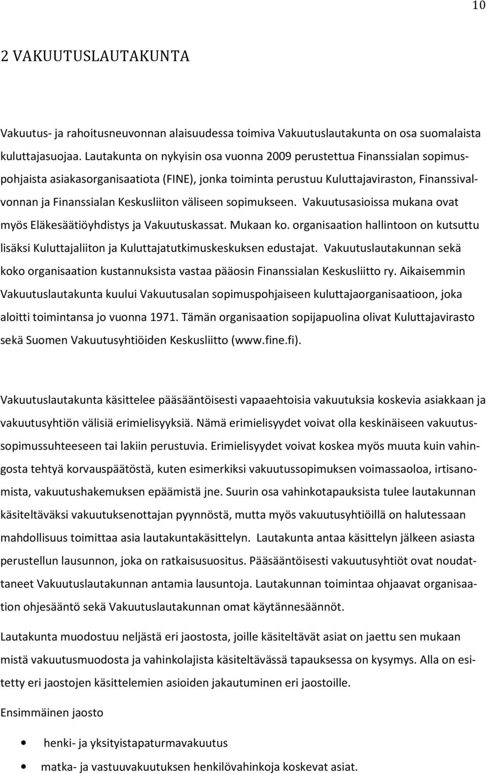 Keskusliiton väliseen sopimukseen. Vakuutusasioissa mukana ovat myös Eläkesäätiöyhdistys ja Vakuutuskassat. Mukaan ko.