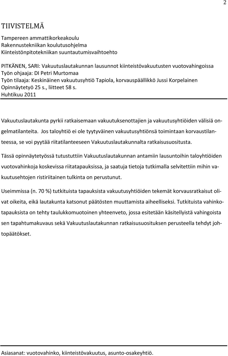 Huhtikuu 2011 Vakuutuslautakunta pyrkii ratkaisemaan vakuutuksenottajien ja vakuutusyhtiöiden välisiä ongelmatilanteita.