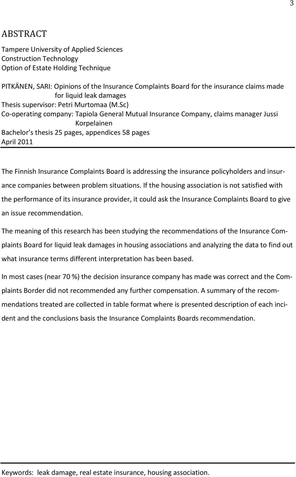 Sc) Co-operating company: Tapiola General Mutual Insurance Company, claims manager Jussi Korpelainen Bachelor s thesis 25 pages, appendices 58 pages April 2011 The Finnish Insurance Complaints Board