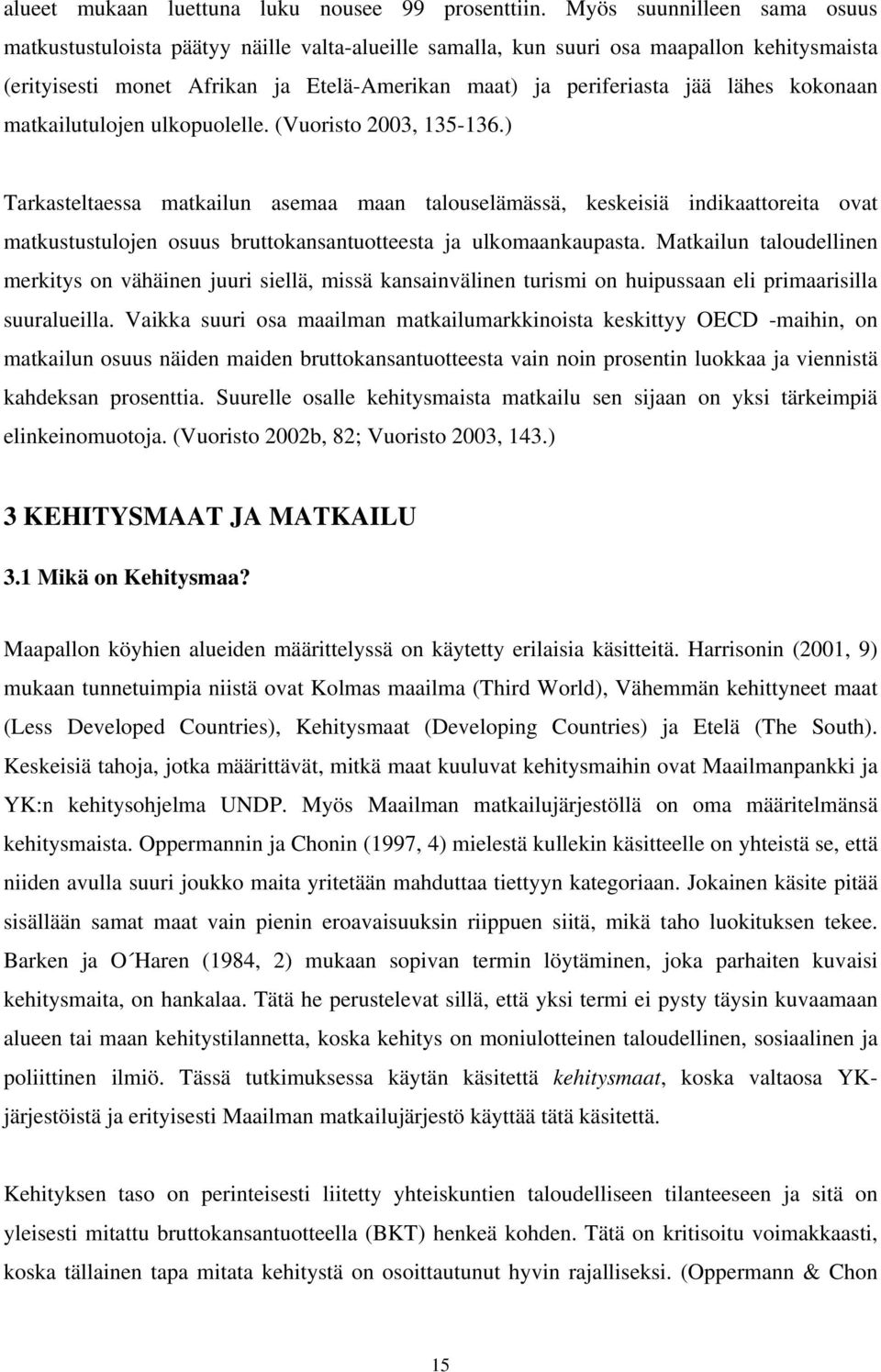 kokonaan matkailutulojen ulkopuolelle. (Vuoristo 2003, 135-136.