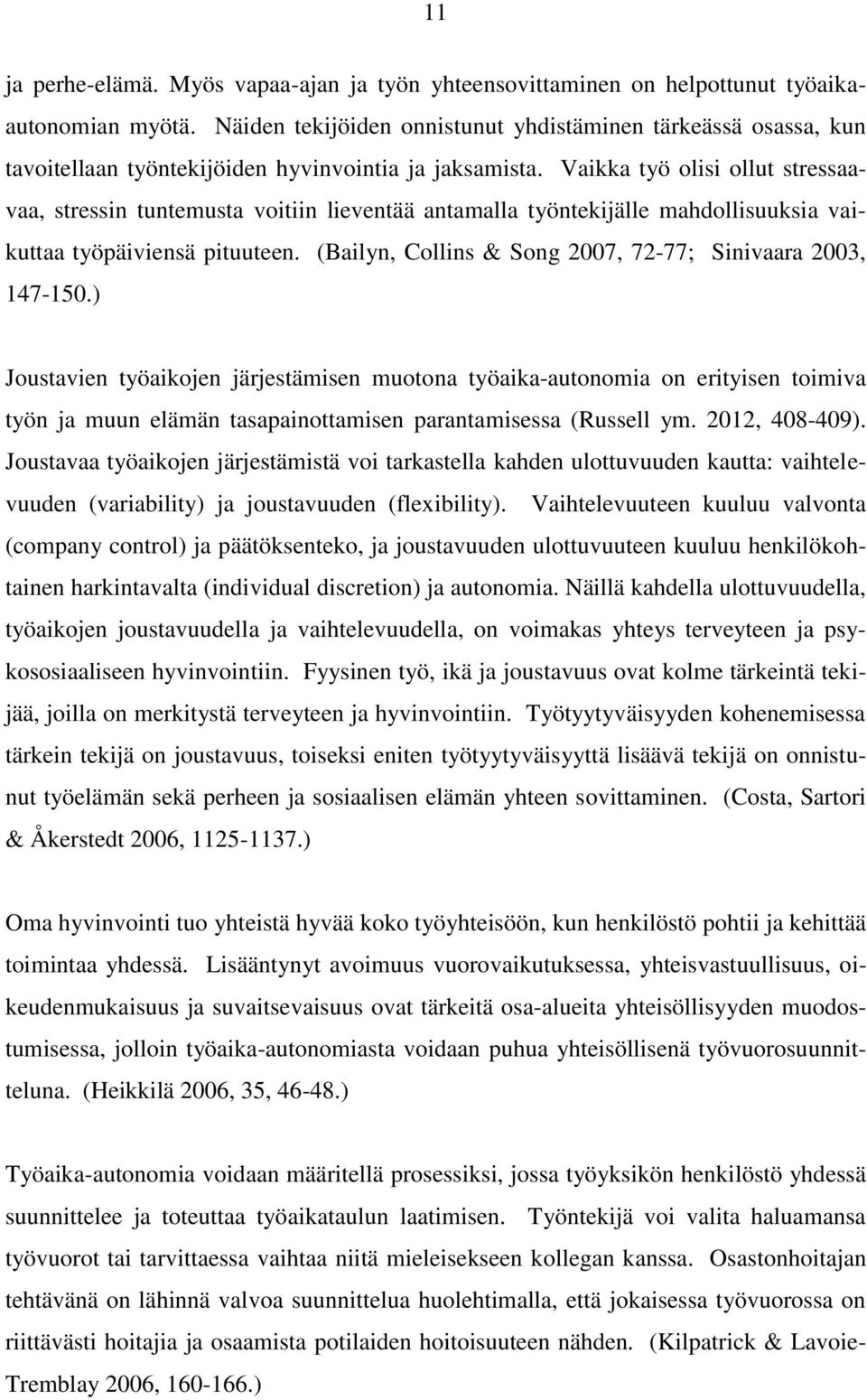 Vaikka työ olisi ollut stressaavaa, stressin tuntemusta voitiin lieventää antamalla työntekijälle mahdollisuuksia vaikuttaa työpäiviensä pituuteen.