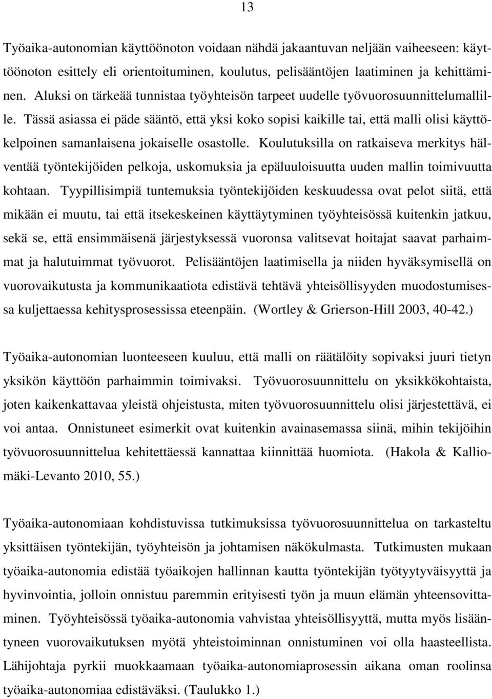 Tässä asiassa ei päde sääntö, että yksi koko sopisi kaikille tai, että malli olisi käyttökelpoinen samanlaisena jokaiselle osastolle.