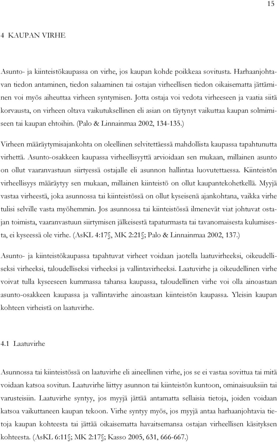 Jotta ostaja voi vedota virheeseen ja vaatia siitä korvausta, on virheen oltava vaikutuksellinen eli asian on täytynyt vaikuttaa kaupan solmimiseen tai kaupan ehtoihin.