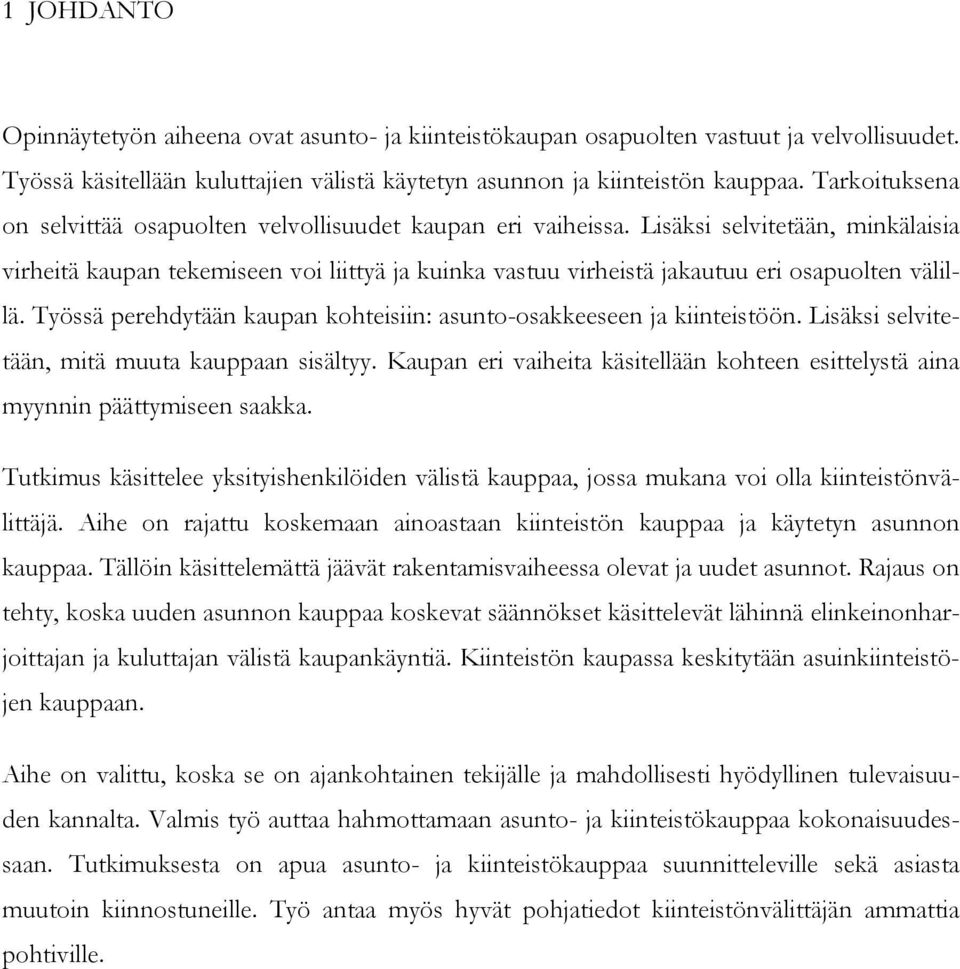 Lisäksi selvitetään, minkälaisia virheitä kaupan tekemiseen voi liittyä ja kuinka vastuu virheistä jakautuu eri osapuolten välillä.